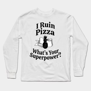 Pineapples Ruin Pizza Superpower Slogan Long Sleeve T-Shirt